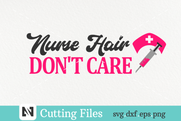 A Nurse Hair Don't Care Svg Vector File