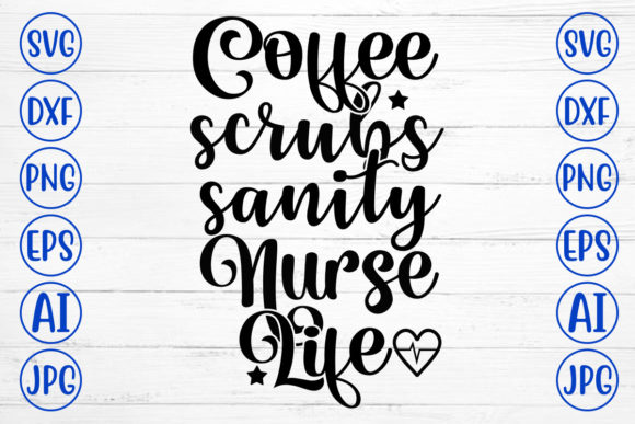 Coffee Scrubs Sanity Nurse Life Svg Graphics & Crafts