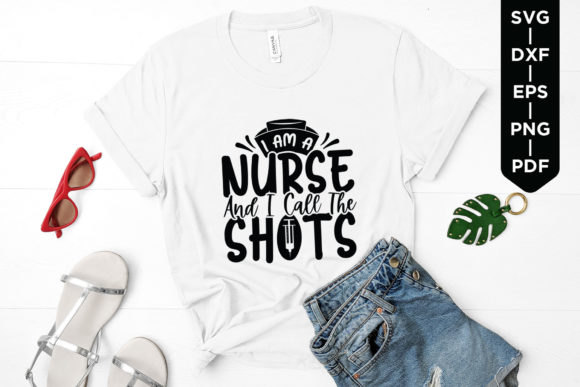I Am a Nurse and I Call the Shots SVG