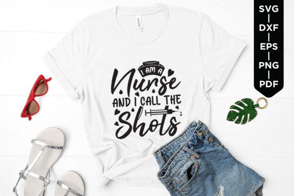 I Am a Nurse and I Call the Shots - SVG