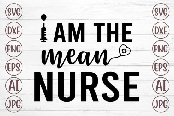 I Am the Mean Nurse Svg Graphics and Crafts