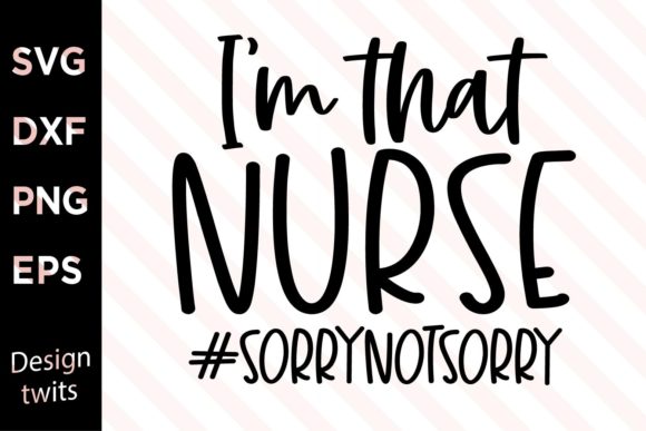 Im That Nurse Sorrynotsorry SVG: Graphics for Crafts