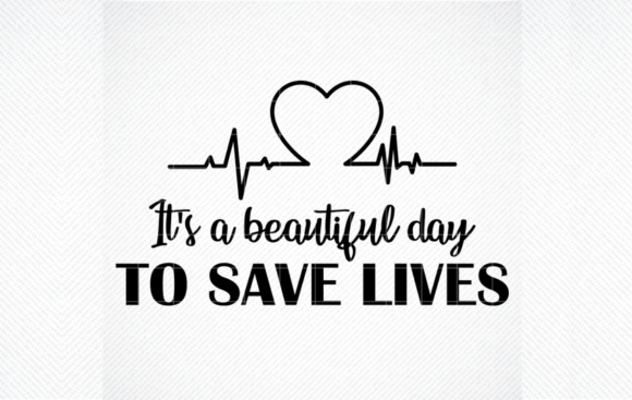 It's a Beautiful Day to Save Lives Svg: Graphics and Crafts