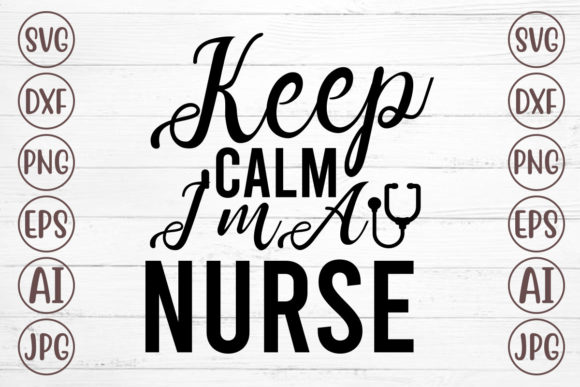 Keep Calm I'm a Nurse Svg: Graphics for Crafts