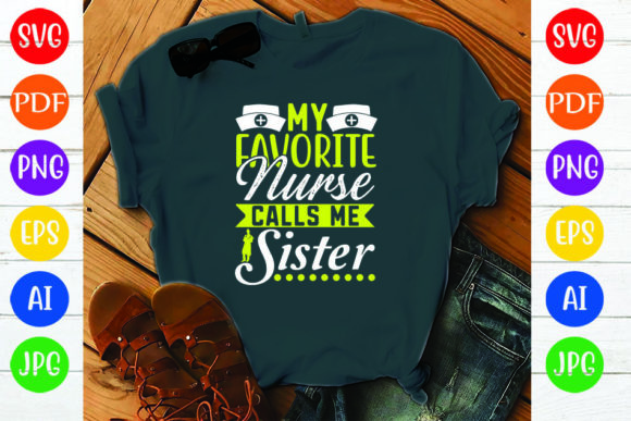 MY FAVORITE NURSE CALLS ME SISTER: Graphics & Crafts