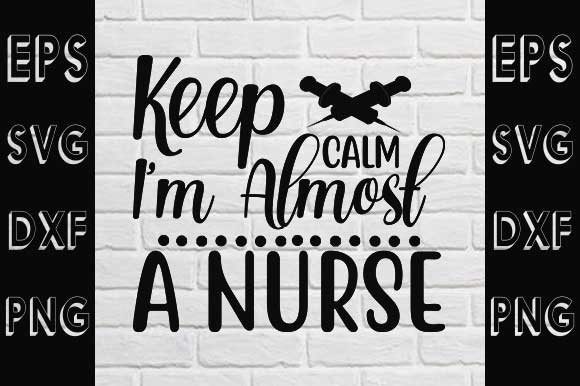 Nurse Svg Design, Keep Calm I'm Almost a