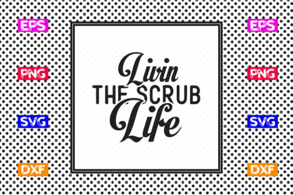 Nurse SVG Design, Livin the Scrub Life